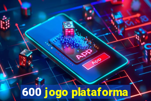 600 jogo plataforma